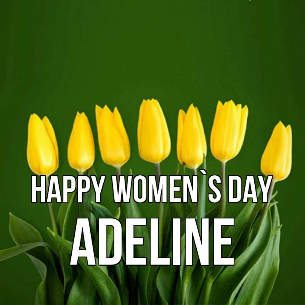 Greetings card с именем, Adeline happy women`s day желтого цвета 3 Greetings with text for free download 